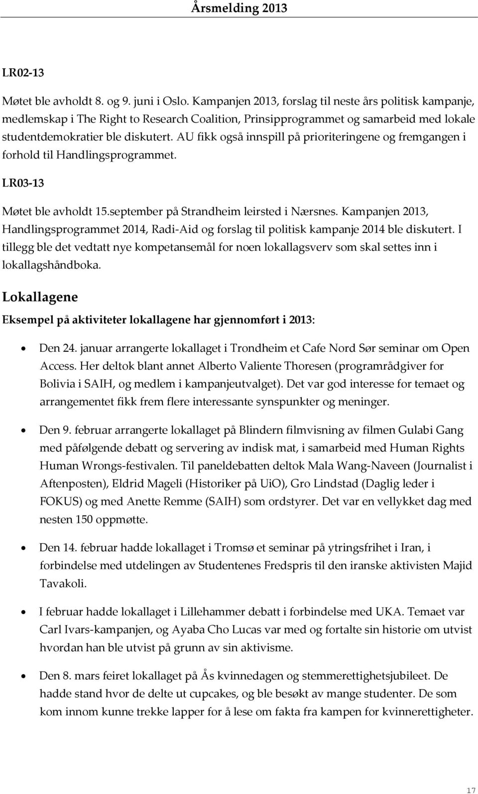 AU fikk også innspill på prioriteringene og fremgangen i forhold til Handlingsprogrammet. LR03-13 Møtet ble avholdt 15.september på Strandheim leirsted i Nærsnes.