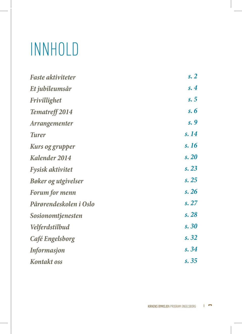 Pårørendeskolen i Oslo Sosionomtjenesten Velferdstilbud Café Engelsborg Informasjon Kontakt