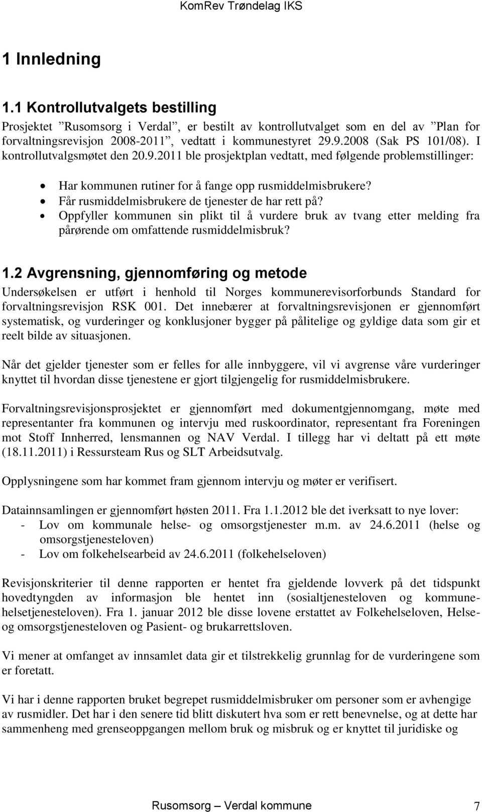 Får rusmiddelmisbrukere de tjenester de har rett på? Oppfyller kommunen sin plikt til å vurdere bruk av tvang etter melding fra pårørende om omfattende rusmiddelmisbruk? 1.