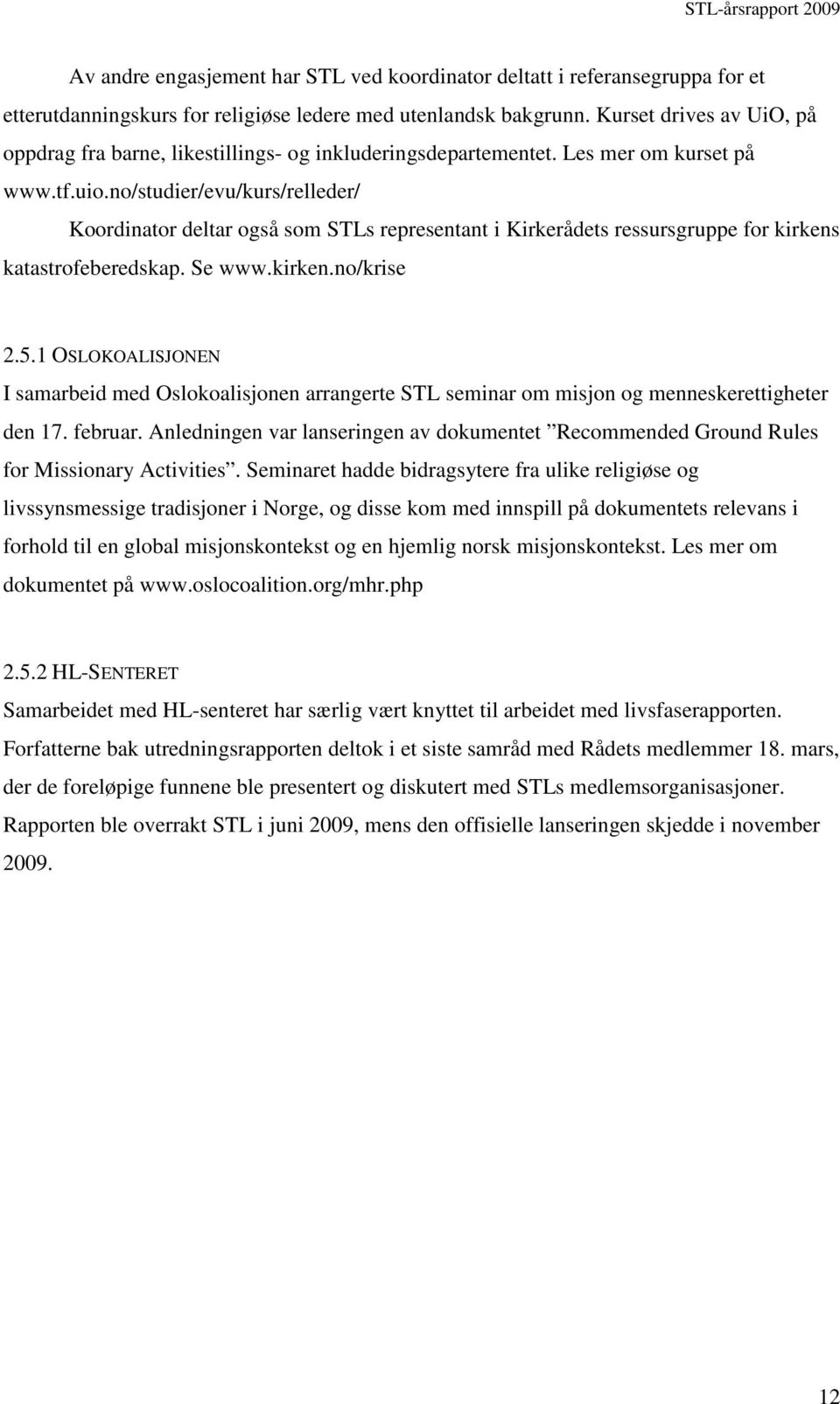 no/studier/evu/kurs/relleder/ Koordinator deltar også som STLs representant i Kirkerådets ressursgruppe for kirkens katastrofeberedskap. Se www.kirken.no/krise 2.5.