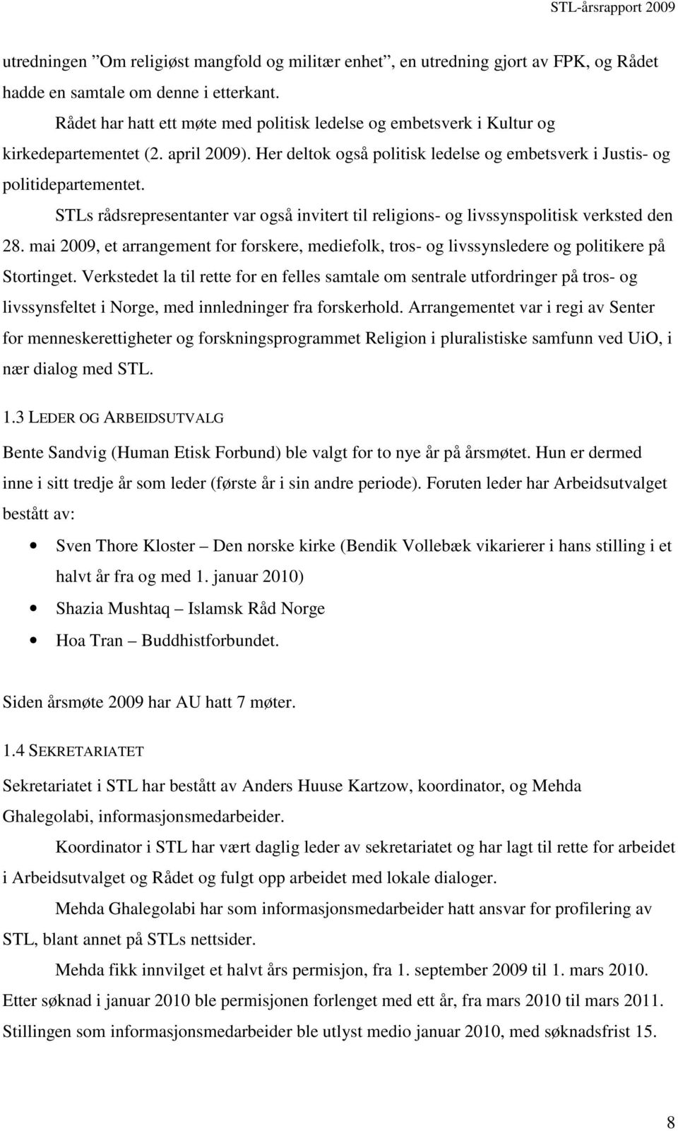 STLs rådsrepresentanter var også invitert til religions- og livssynspolitisk verksted den 28. mai 2009, et arrangement for forskere, mediefolk, tros- og livssynsledere og politikere på Stortinget.