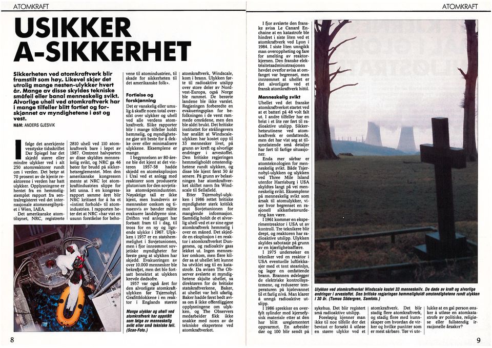N&M: ANDERS GJESVK følge det anerkjente vesstyske tidsskriftet Der Spiegel har det skjedd større eller mindre ulykker ved i alt 250 atomreaktorer rundt om i verden.