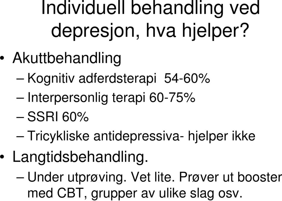60-75% SSRI 60% Tricykliske antidepressiva- hjelper ikke