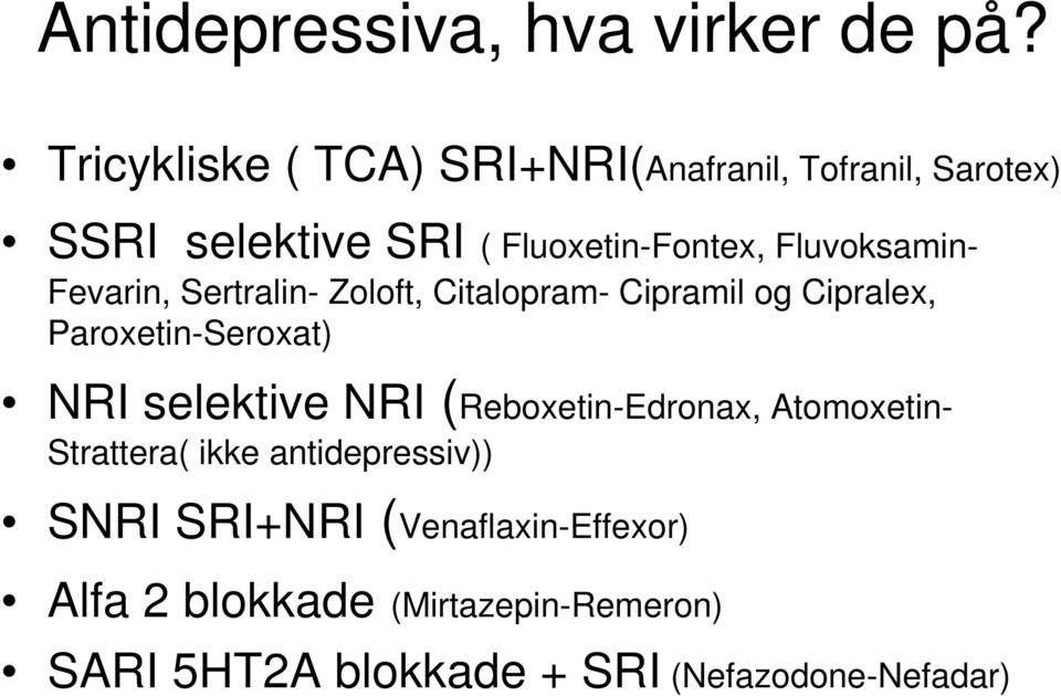 Fluvoksamin- Fevarin, Sertralin- Zoloft, Citalopram- Cipramil og Cipralex, Paroxetin-Seroxat) NRI