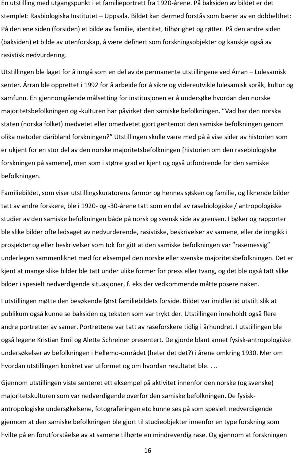 På den andre siden (baksiden) et bilde av utenforskap, å være definert som forskningsobjekter og kanskje også av rasistisk nedvurdering.