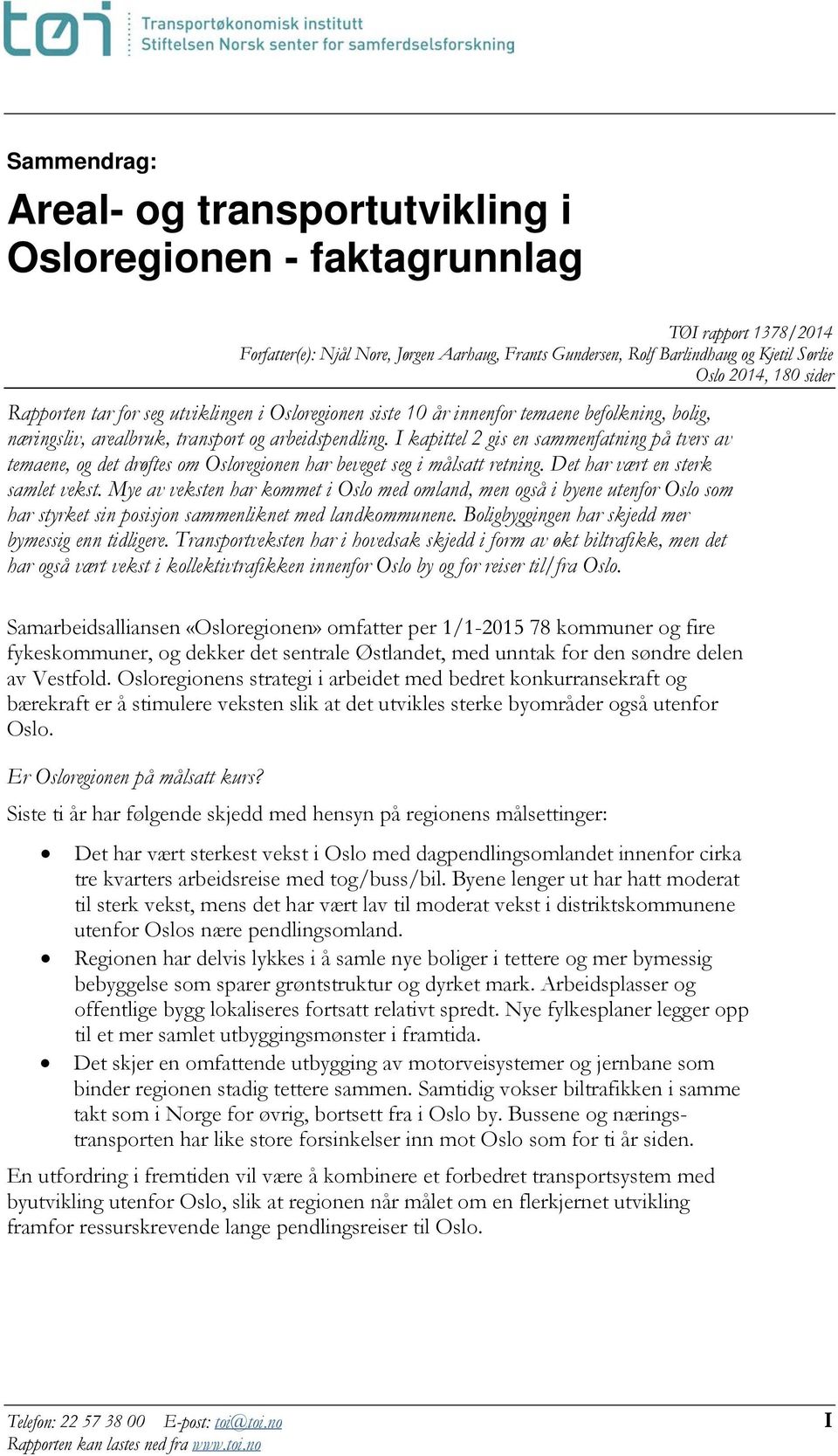 I kapittel 2 gis en sammenfatning på tvers av temaene, og det drøftes om Osloregionen har beveget seg i målsatt retning. Det har vært en sterk samlet vekst.