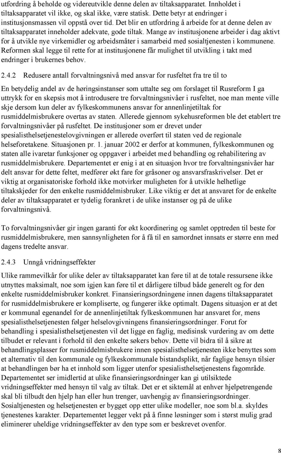 Mange av institusjonene arbeider i dag aktivt for å utvikle nye virkemidler og arbeidsmåter i samarbeid med sosialtjenesten i kommunene.