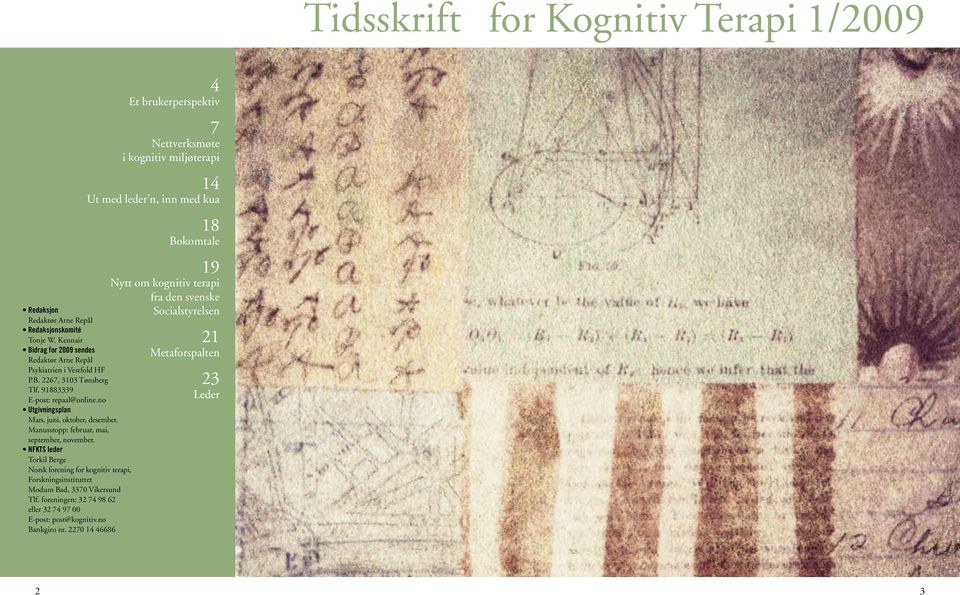 NFKTS leder Torkil Berge Norsk forening for kognitiv terapi, Forskningsinstituttet Modum Bad, 3370 Vikersund Tlf. foreningen: 32 74 98 62 eller 32 74 97 00 E-post: post@kognitiv.