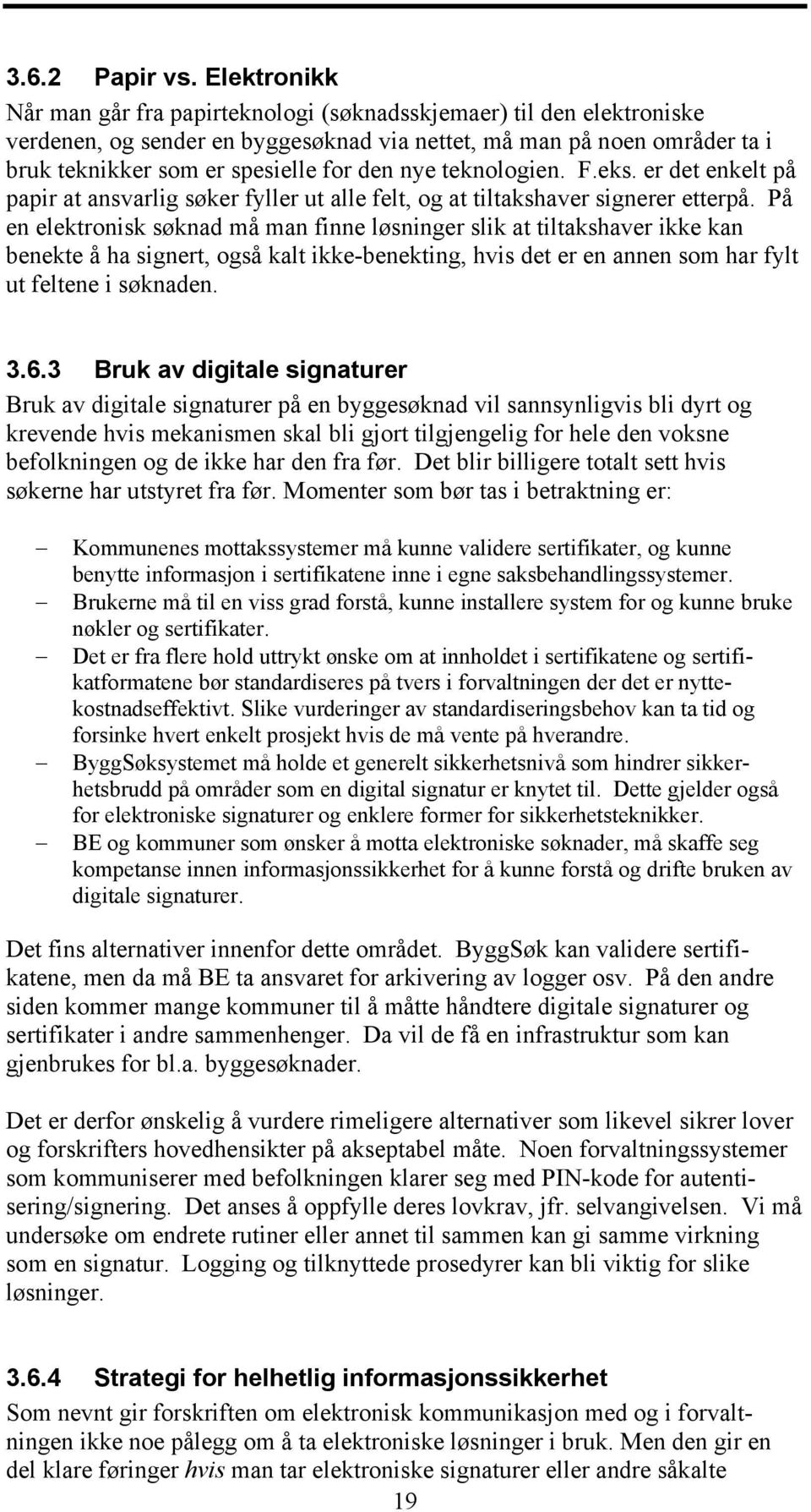 nye teknologien. F.eks. er det enkelt på papir at ansvarlig søker fyller ut alle felt, og at tiltakshaver signerer etterpå.