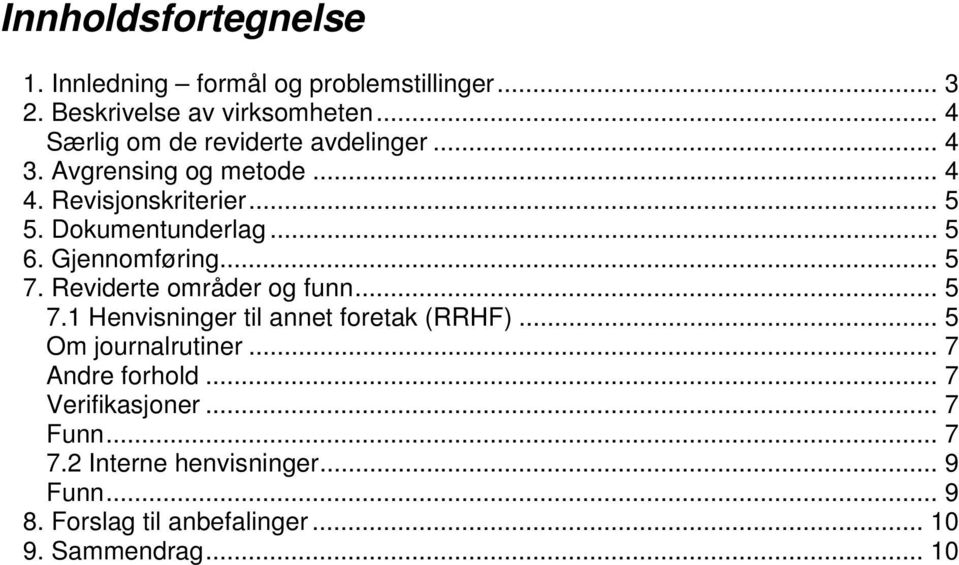 .. 5 6. Gjennomføring... 5 7. Reviderte områder og funn... 5 7.1 Henvisninger til annet foretak (RRHF).