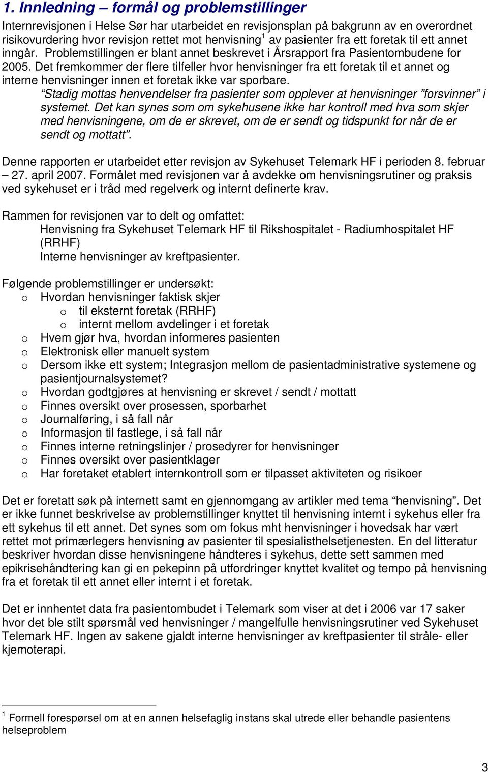 Det fremkommer der flere tilfeller hvor henvisninger fra ett foretak til et annet og interne henvisninger innen et foretak ikke var sporbare.