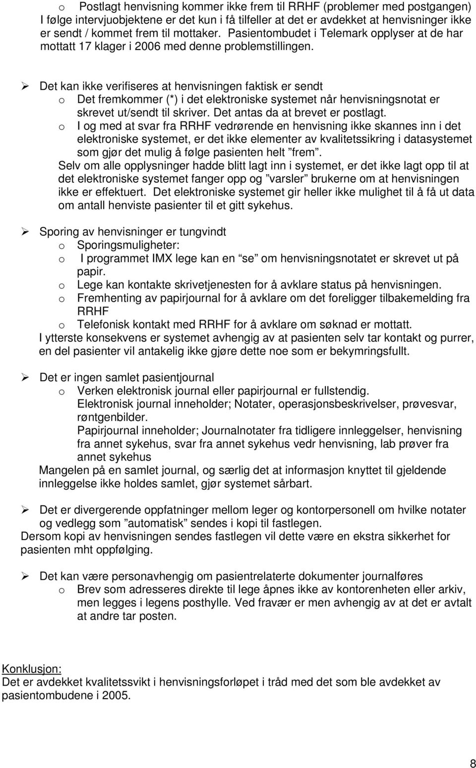 Det kan ikke verifiseres at henvisningen faktisk er sendt o Det fremkommer (*) i det elektroniske systemet når henvisningsnotat er skrevet ut/sendt til skriver. Det antas da at brevet er postlagt.