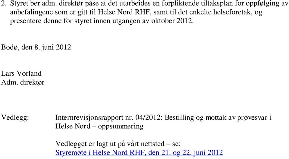 RHF, samt til det enkelte helseforetak, og presentere denne for styret innen utgangen av oktober 2012. Bodø, den 8.