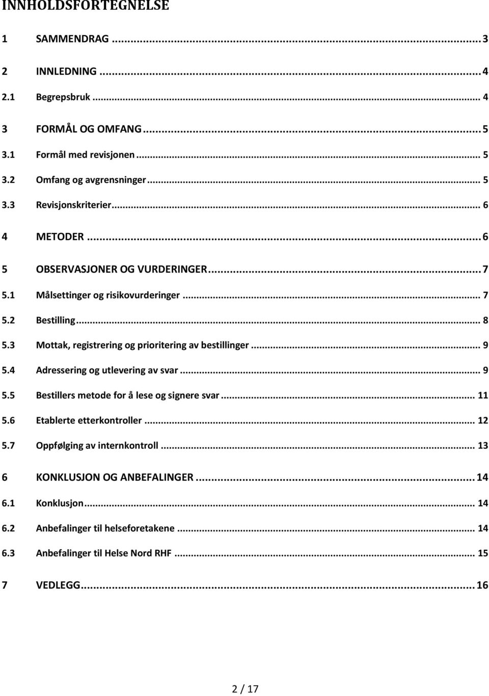 .. 9 5.4 Adressering og utlevering av svar... 9 5.5 Bestillers metode for å lese og signere svar... 11 5.6 Etablerte etterkontroller... 12 5.7 Oppfølging av internkontroll.