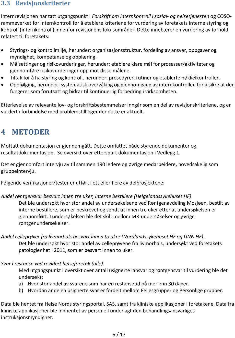 Dette innebærer en vurdering av forhold relatert til foretakets: Styrings- og kontrollmiljø, herunder: organisasjonsstruktur, fordeling av ansvar, oppgaver og myndighet, kompetanse og opplæring.