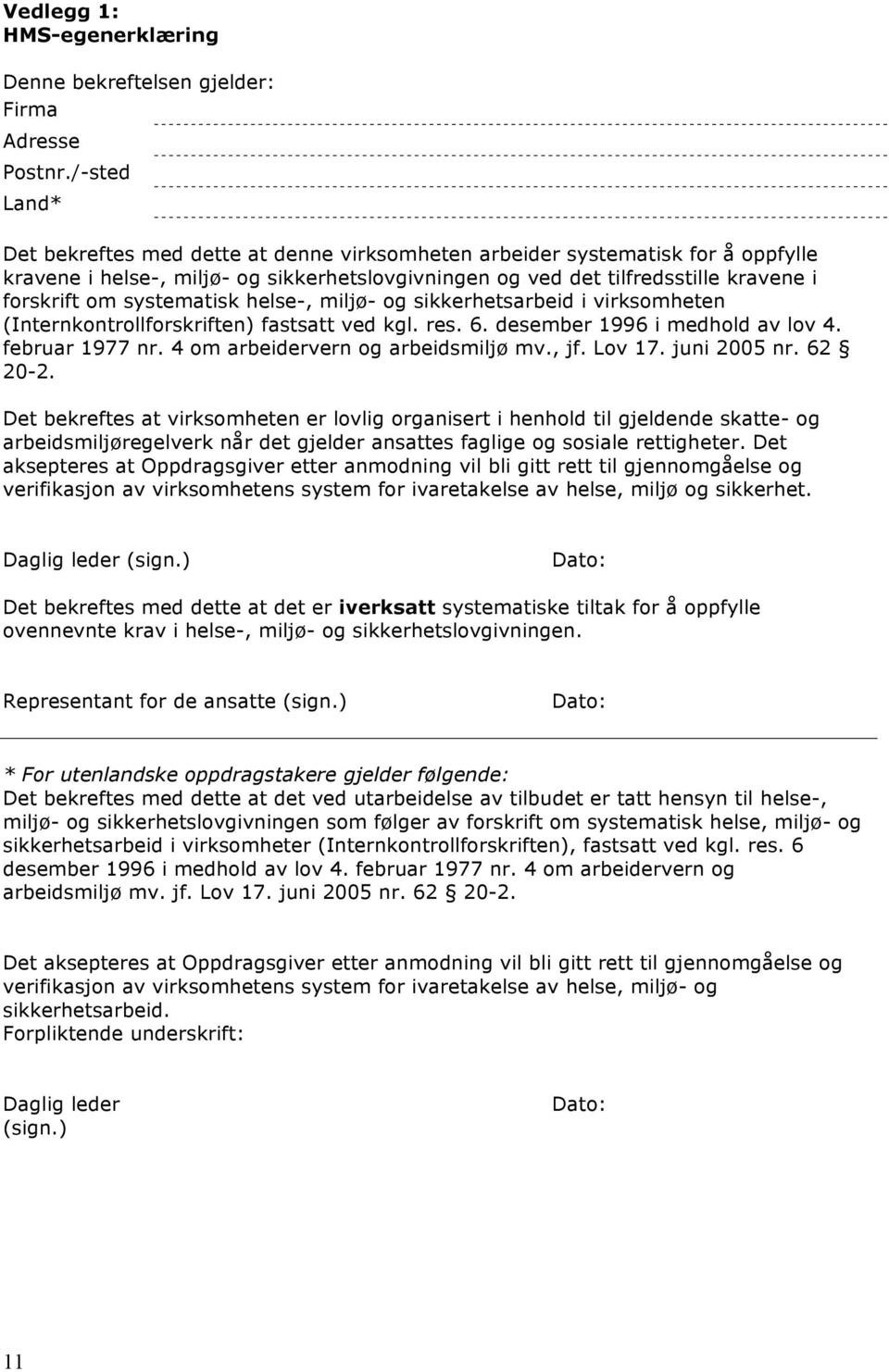 systematisk helse-, miljø- og sikkerhetsarbeid i virksomheten (Internkontrollforskriften) fastsatt ved kgl. res. 6. desember 1996 i medhold av lov 4. februar 1977 nr.