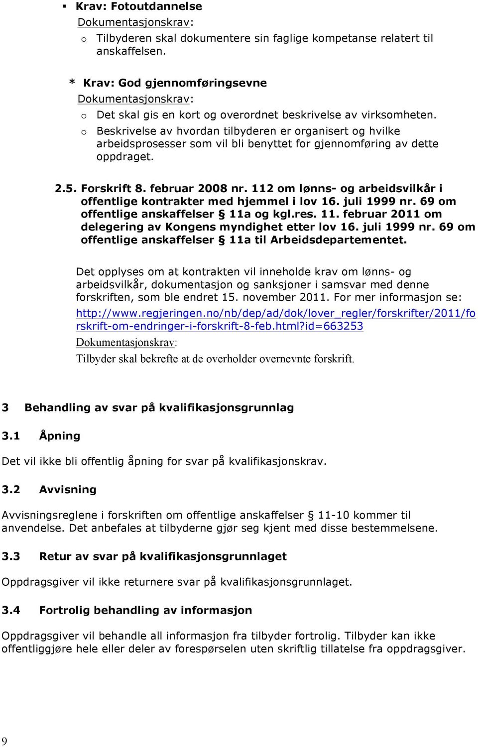 112 om lønns- og arbeidsvilkår i offentlige kontrakter med hjemmel i lov 16. juli 1999 nr. 69 om offentlige anskaffelser 11a og kgl.res. 11. februar 2011 om delegering av Kongens myndighet etter lov 16.