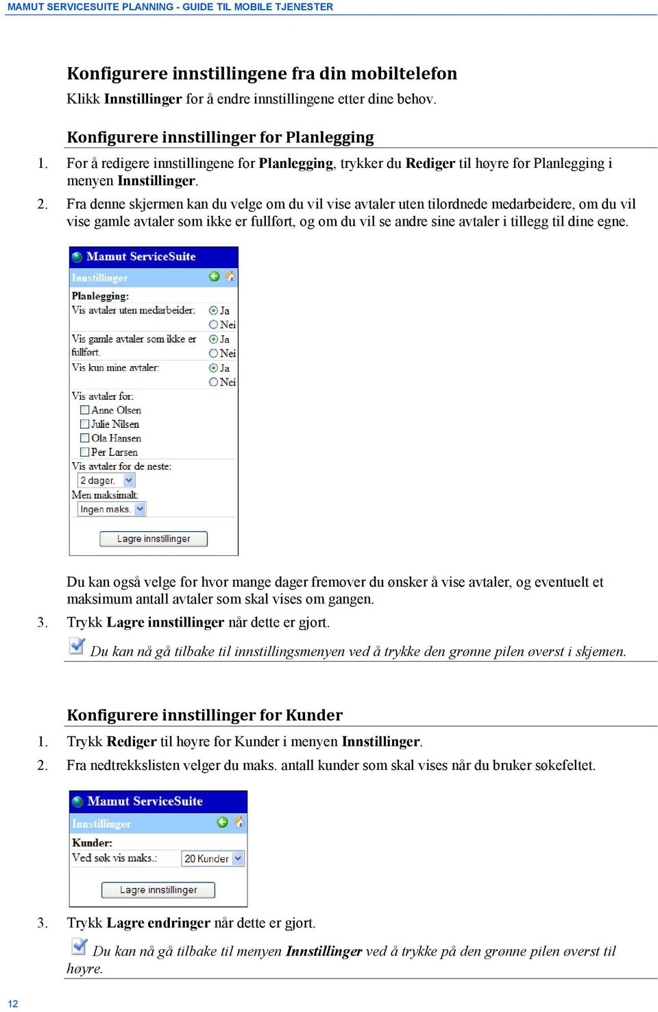 Fra denne skjermen kan du velge om du vil vise avtaler uten tilordnede medarbeidere, om du vil vise gamle avtaler som ikke er fullført, og om du vil se andre sine avtaler i tillegg til dine egne.