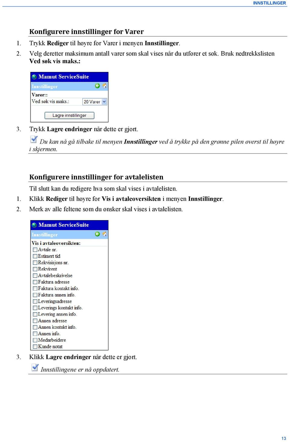 Du kan nå gå tilbake til menyen Innstillinger ved å trykke på den grønne pilen øverst til høyre i skjermen.