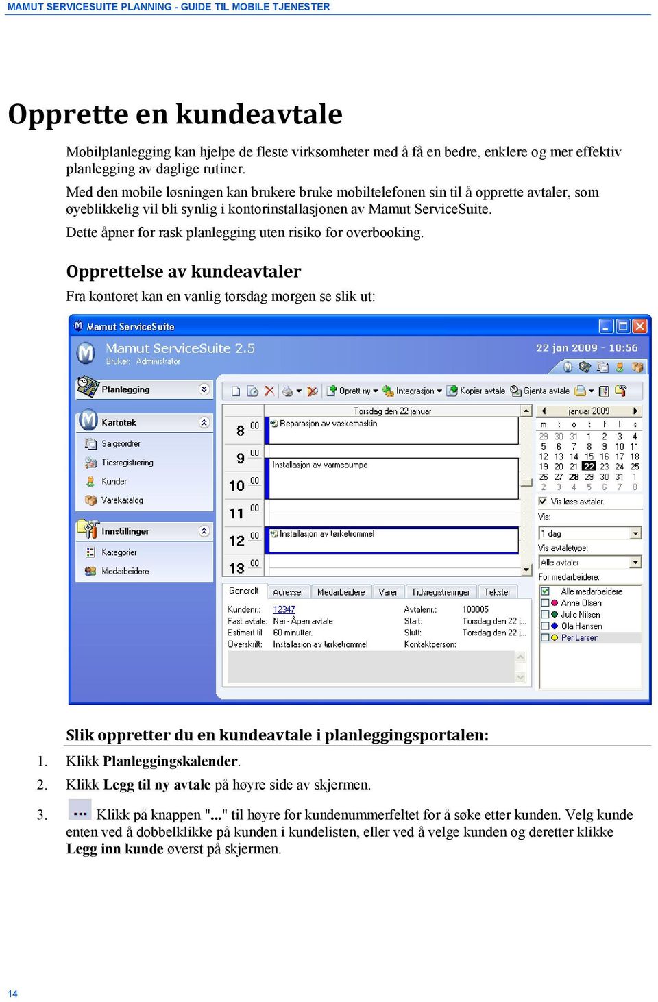 Dette åpner for rask planlegging uten risiko for overbooking.