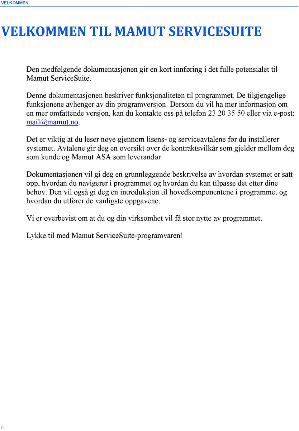 Dersom du vil ha mer informasjon om en mer omfattende versjon, kan du kontakte oss på telefon 23 20 35 50 eller via e-post: mail@mamut.no.