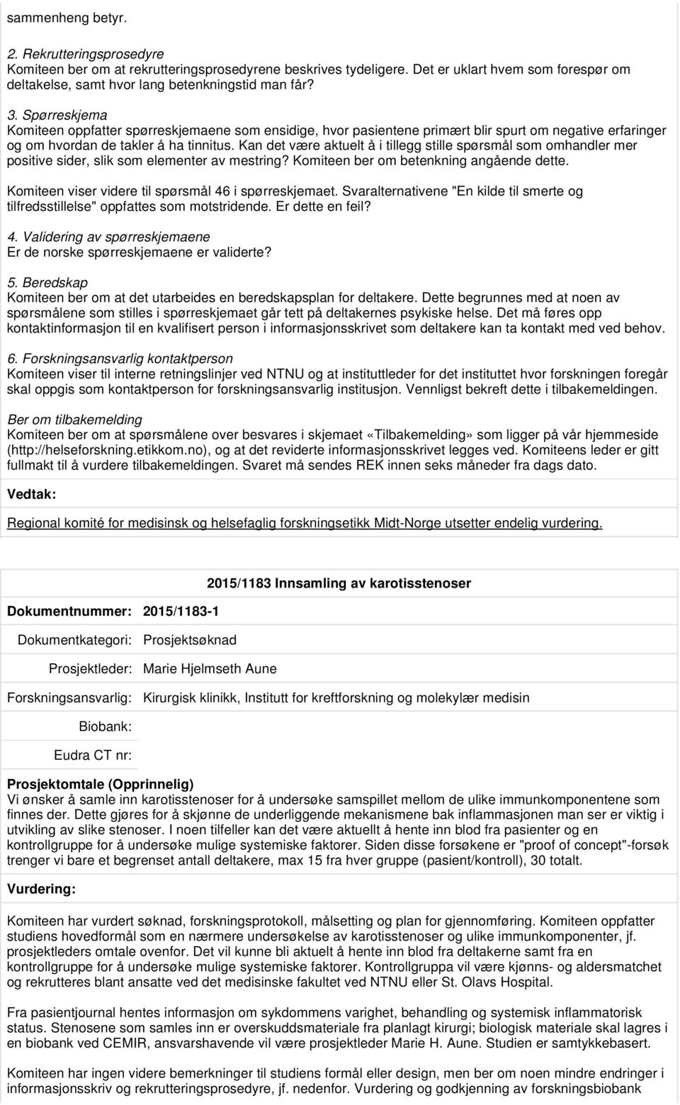 Kan det være aktuelt å i tillegg stille spørsmål som omhandler mer positive sider, slik som elementer av mestring? Komiteen ber om betenkning angående dette.