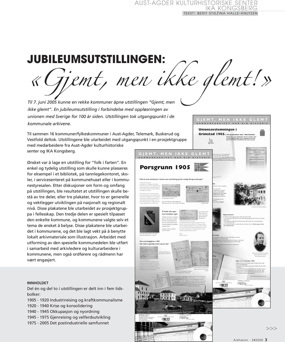 Utstillingen tok utgangspunkt i de kommunale arkivene. Til sammen 16 kommuner/fylkeskommuner i Aust-Agder, Telemark, Buskerud og Vestfold deltok.