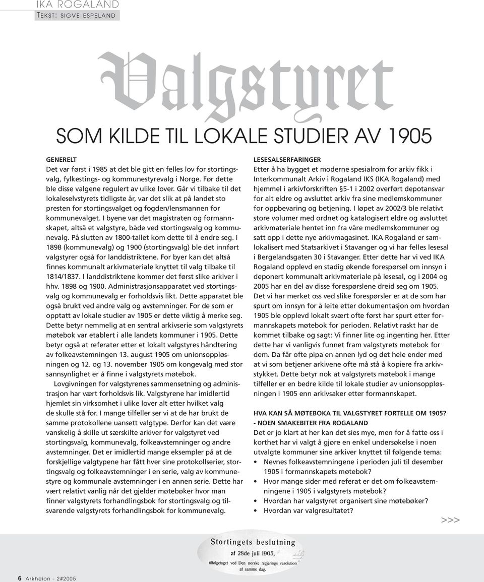 Går vi tilbake til det lokaleselvstyrets tidligste år, var det slik at på landet sto presten for stortingsvalget og fogden/lensmannen for kommunevalget.