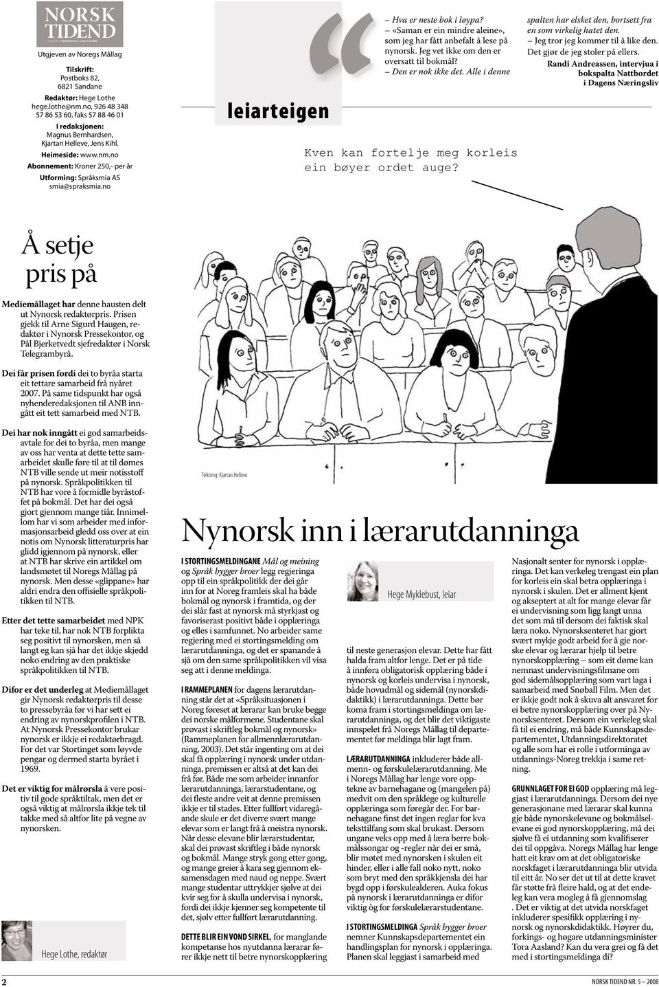 no leiarteigen Hva er neste bok i løypa? «Saman er ein mindre aleine», som jeg har fått anbefalt å lese på nynorsk. Jeg vet ikke om den er oversatt til bokmål? Den er nok ikke det.