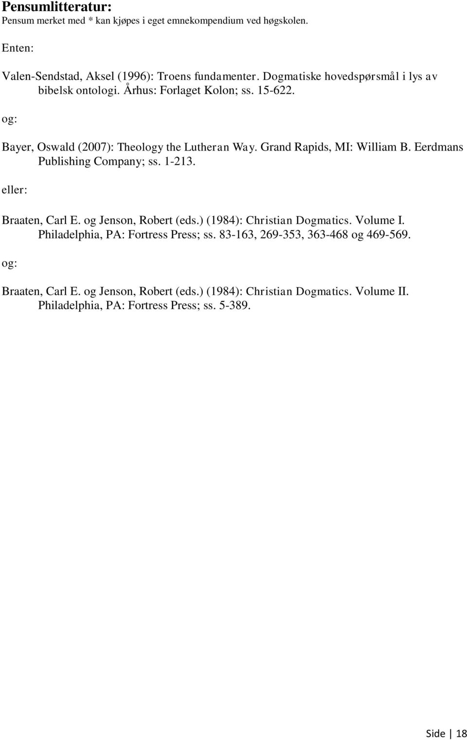 Grand Rapids, MI: William B. Eerdmans Publishing Company; ss. 1-213. eller: Braaten, Carl E. og Jenson, Robert (eds.) (1984): Christian Dogmatics. Volume I.