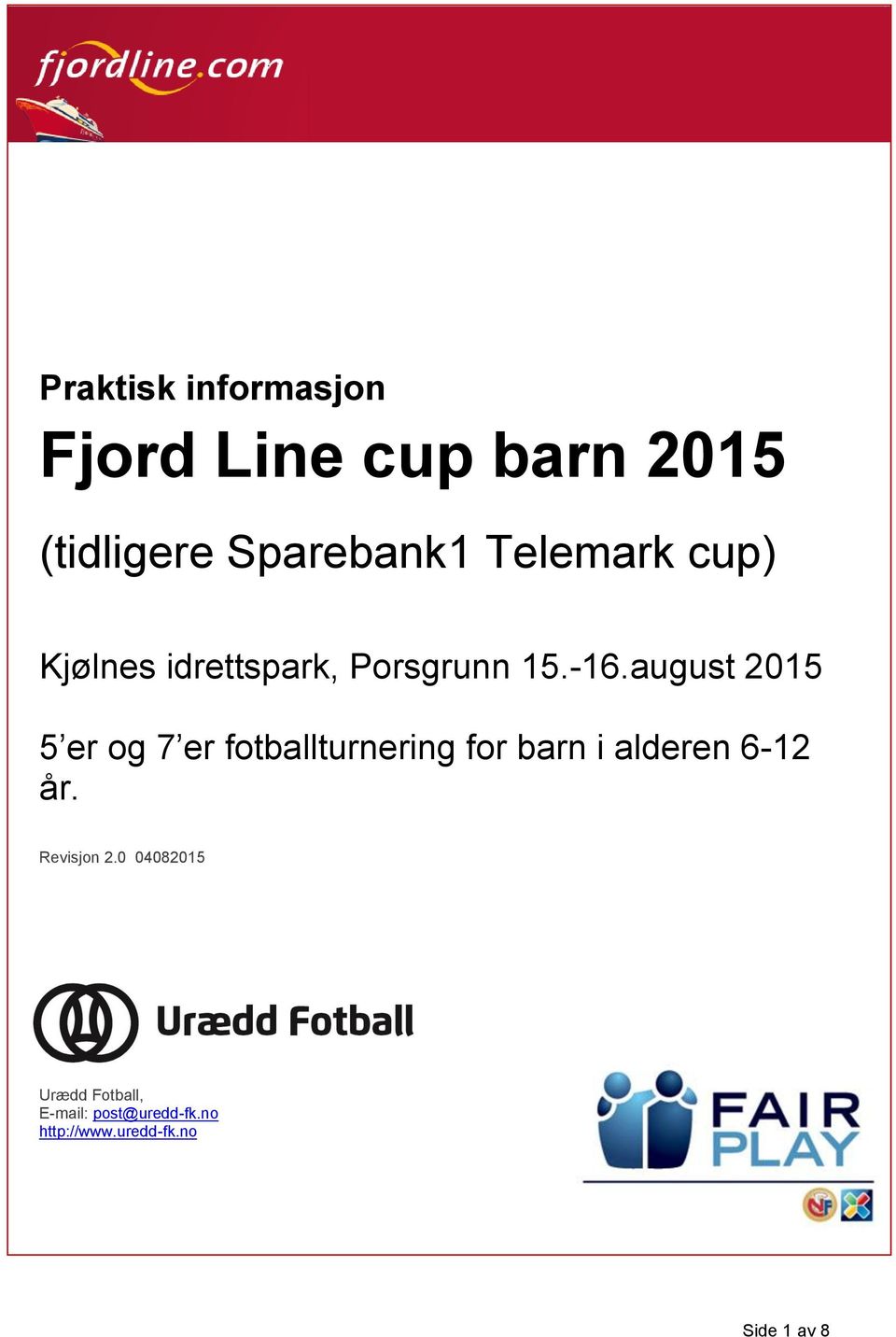 august 2015 5 er og 7 er fotballturnering for barn i alderen 6-12 år.