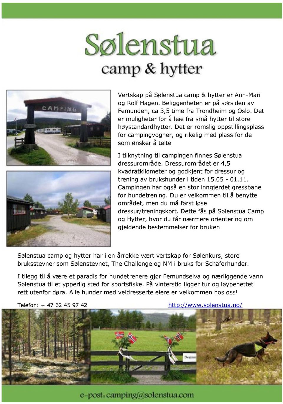 Det er romslig oppstillingsplass for campingvogner, og rikelig med plass for de som ønsker å telte I tilknytning til campingen finnes Sølenstua dressurområde.