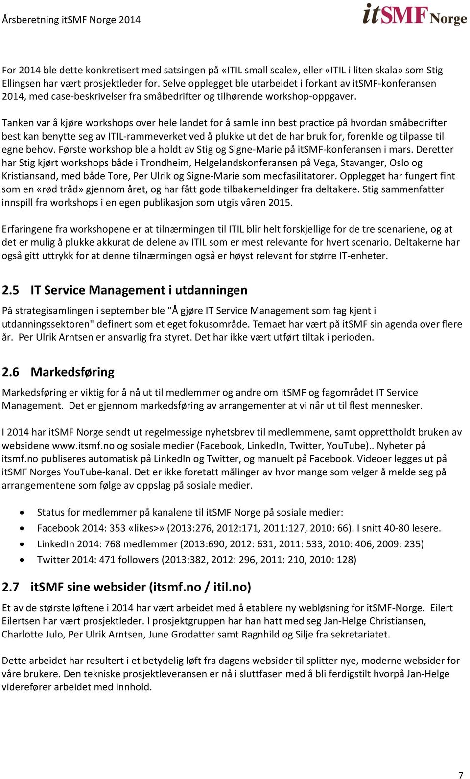 Tanken var å kjøre workshops over hele landet for å samle inn best practice på hvordan småbedrifter best kan benytte seg av ITIL-rammeverket ved å plukke ut det de har bruk for, forenkle og tilpasse