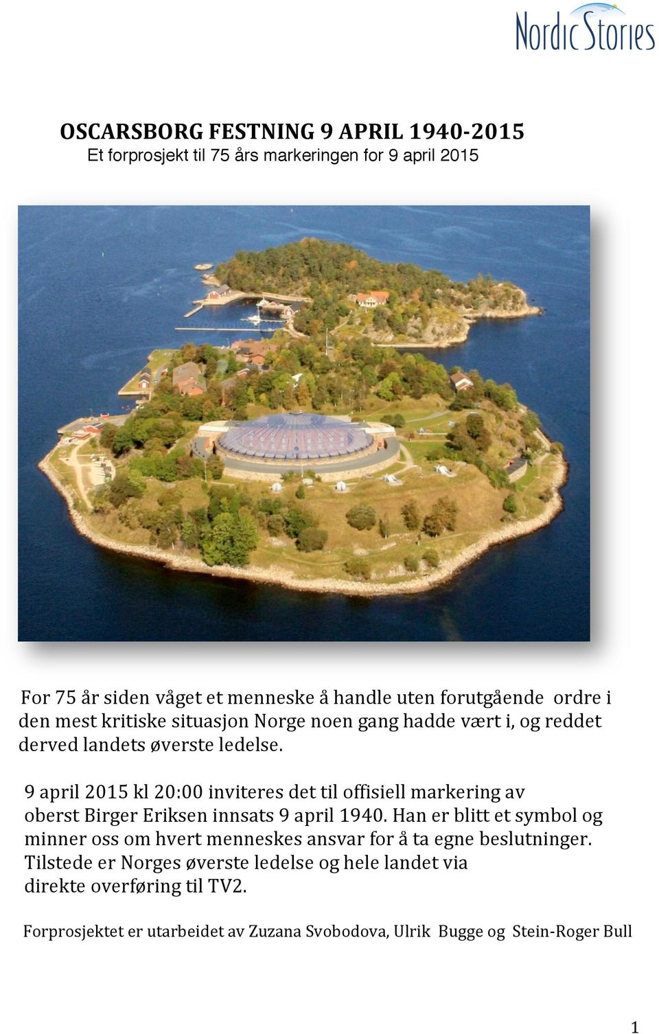 9 april 2015 kl 20:00 inviteres det til offisiell markering av oberst Birger Eriksen innsats 9 april 1940.