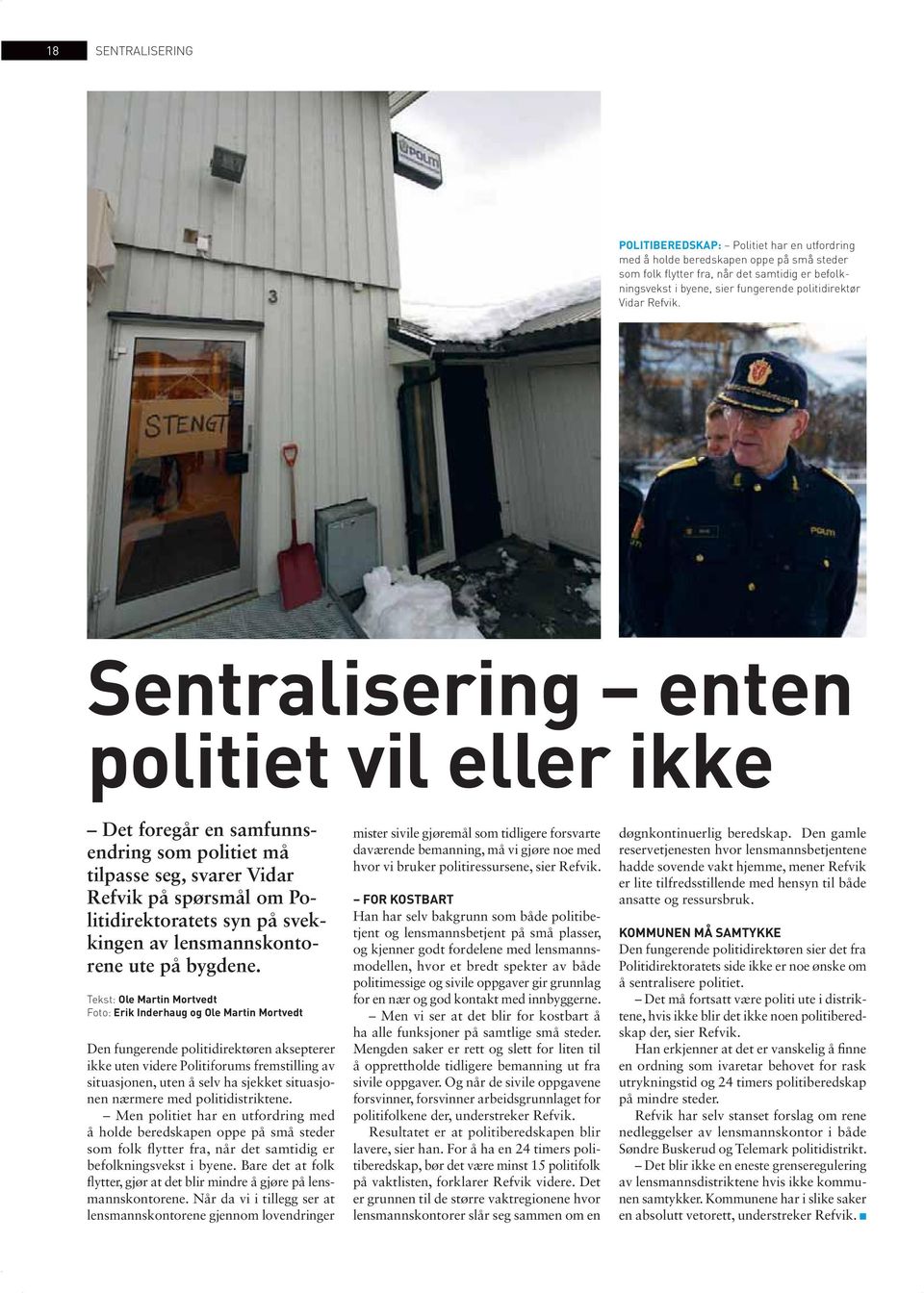 Sentralisering enten politiet vil eller ikke Det foregår en samfunnsendring som politiet må tilpasse seg, svarer Vidar Refvik på spørsmål om Politidirektoratets syn på svekkingen av