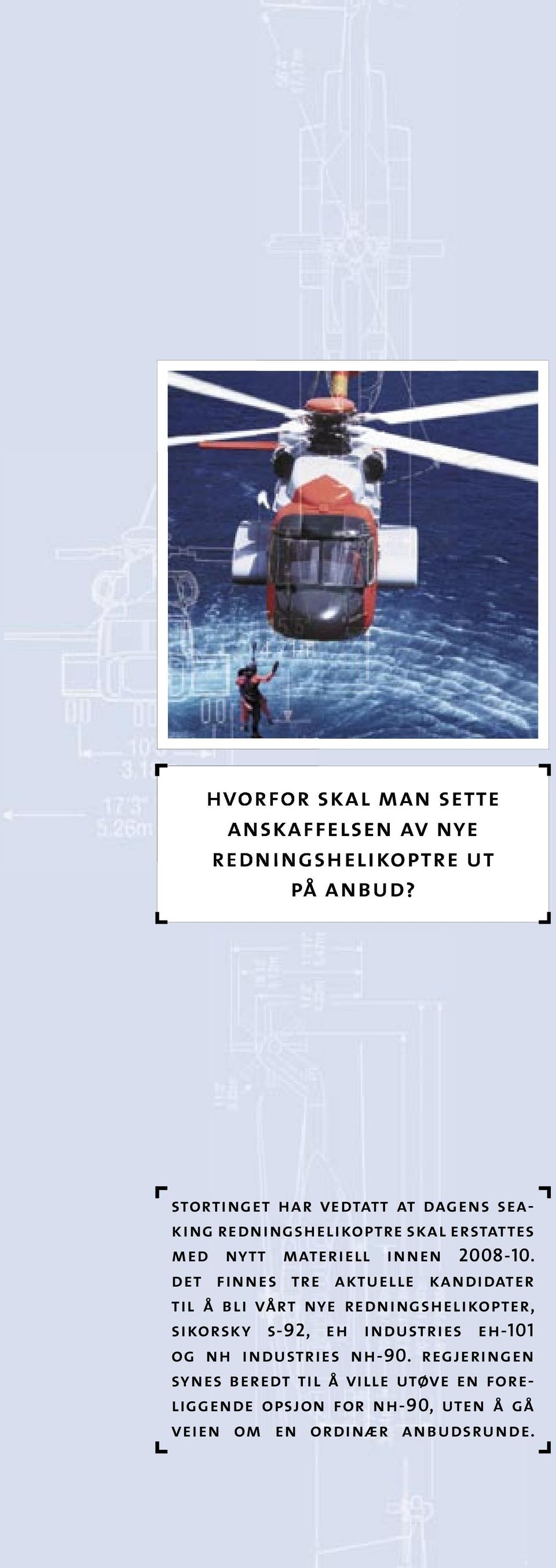 det finnes tre aktuelle kandi dater til å bli vårt nye rednings helikopter, sikorsky s-92, eh industries