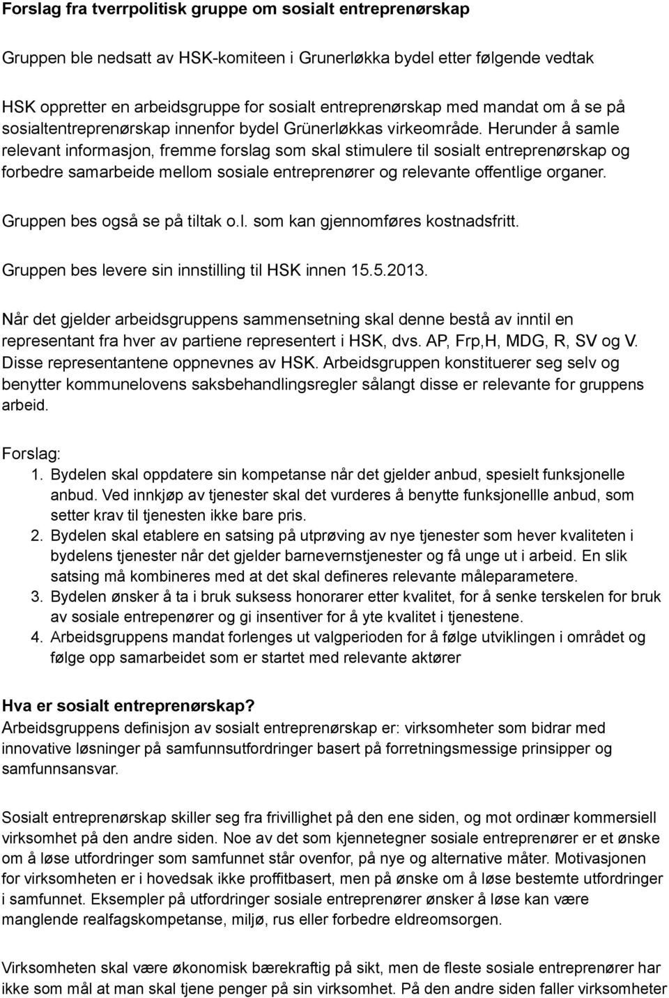 Herunder å samle relevant informasjon, fremme forslag som skal stimulere til sosialt entreprenørskap og forbedre samarbeide mellom sosiale entreprenører og relevante offentlige organer.