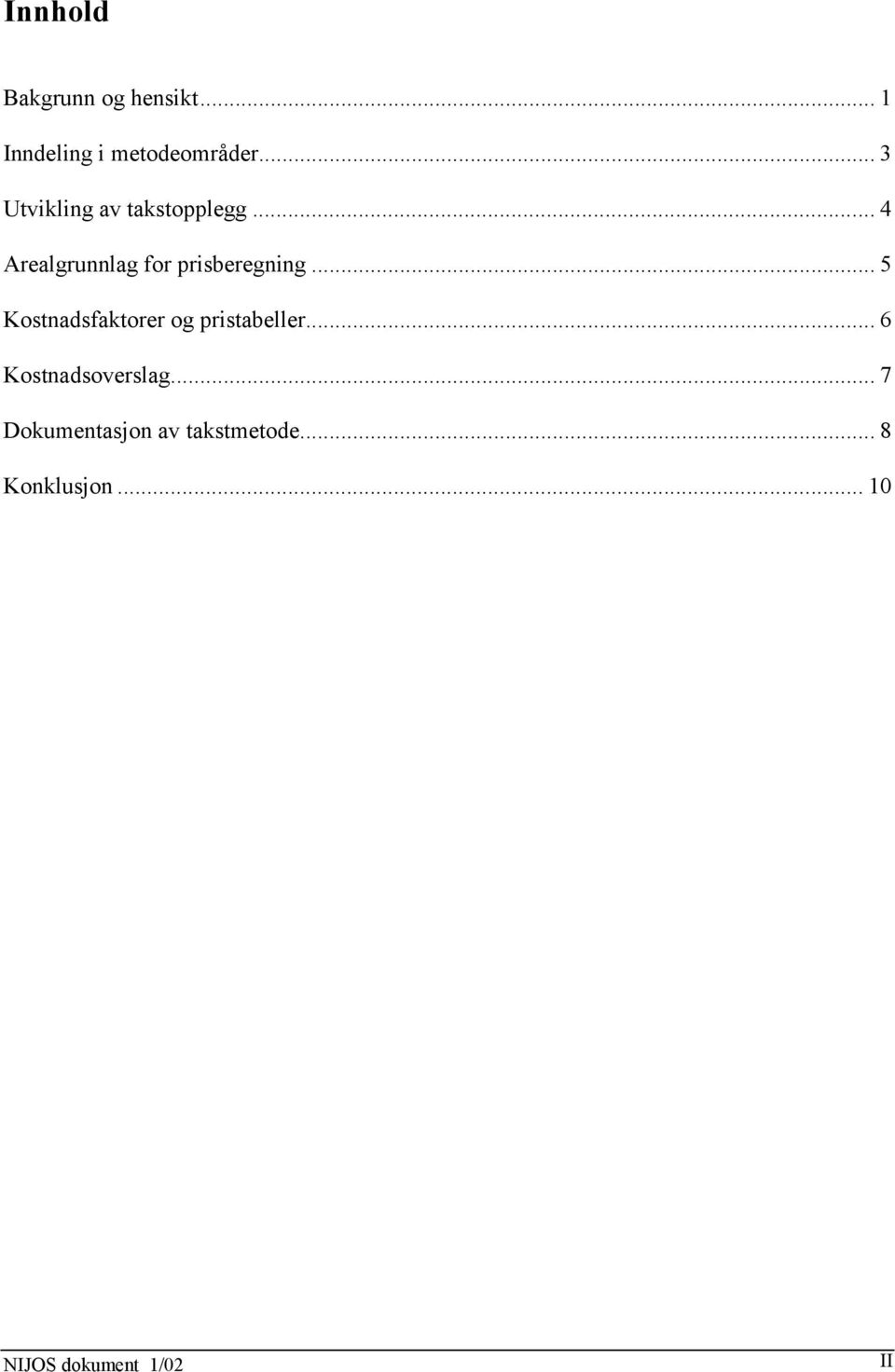 .. 5 Kostnadsfaktorer og pristabeller... 6 Kostnadsoverslag.