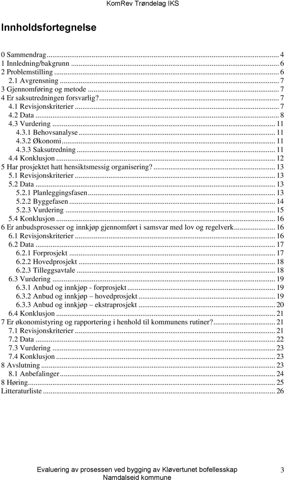 1 Revisjonskriterier... 13 5.2 Data... 13 5.2.1 Planleggingsfasen... 13 5.2.2 Byggefasen... 14 5.2.3 Vurdering... 15 5.4 Konklusjon.