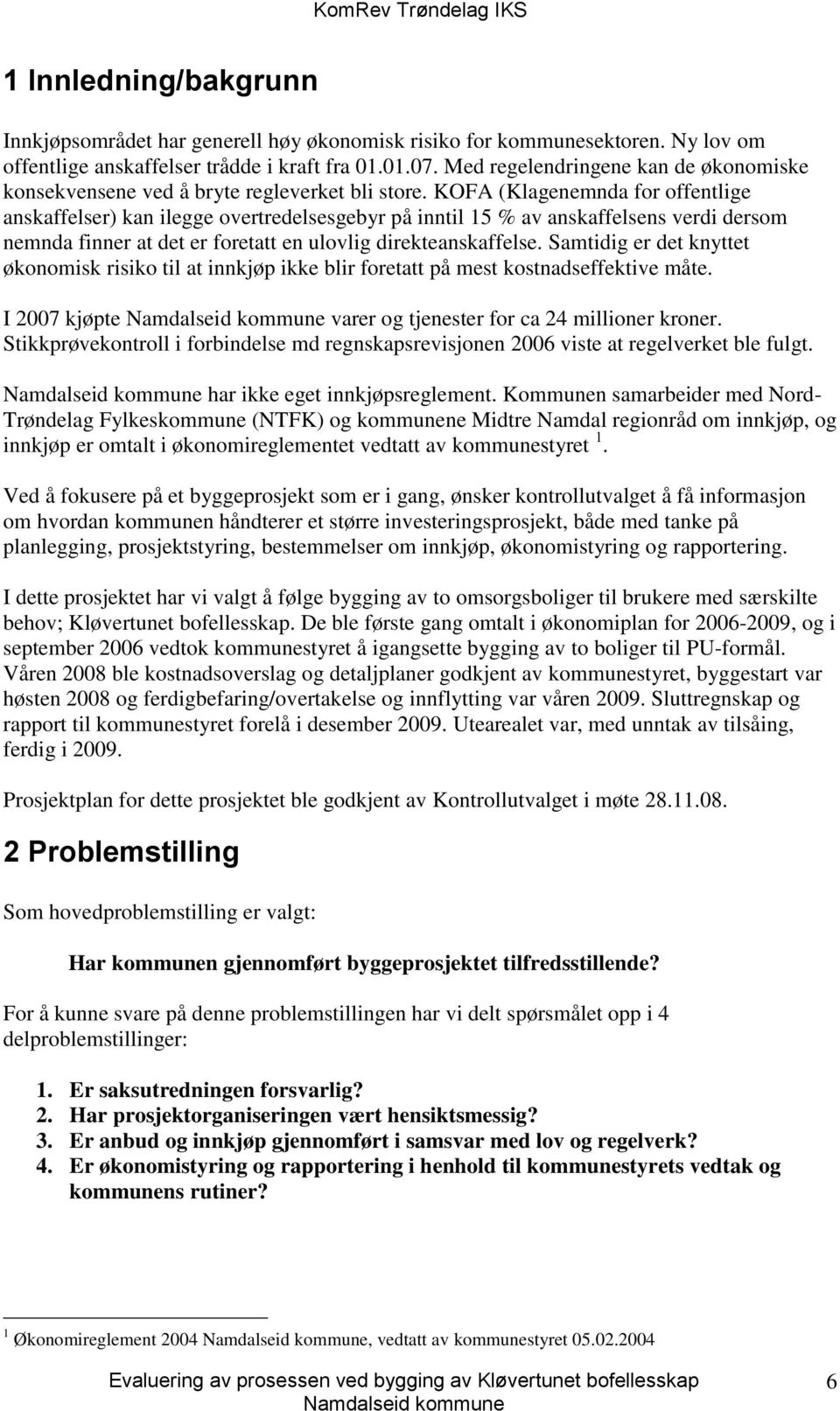 KOFA (Klagenemnda for offentlige anskaffelser) kan ilegge overtredelsesgebyr på inntil 15 % av anskaffelsens verdi dersom nemnda finner at det er foretatt en ulovlig direkteanskaffelse.