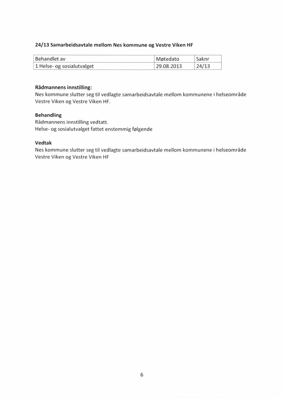 helseområde Vestre Viken og Vestre Viken HF. Rådmannens innstilling vedtatt.