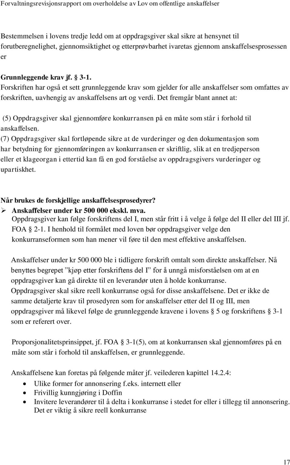 Det fremgår blant annet at: (5) Oppdragsgiver skal gjennomføre konkurransen på en måte som står i forhold til anskaffelsen.