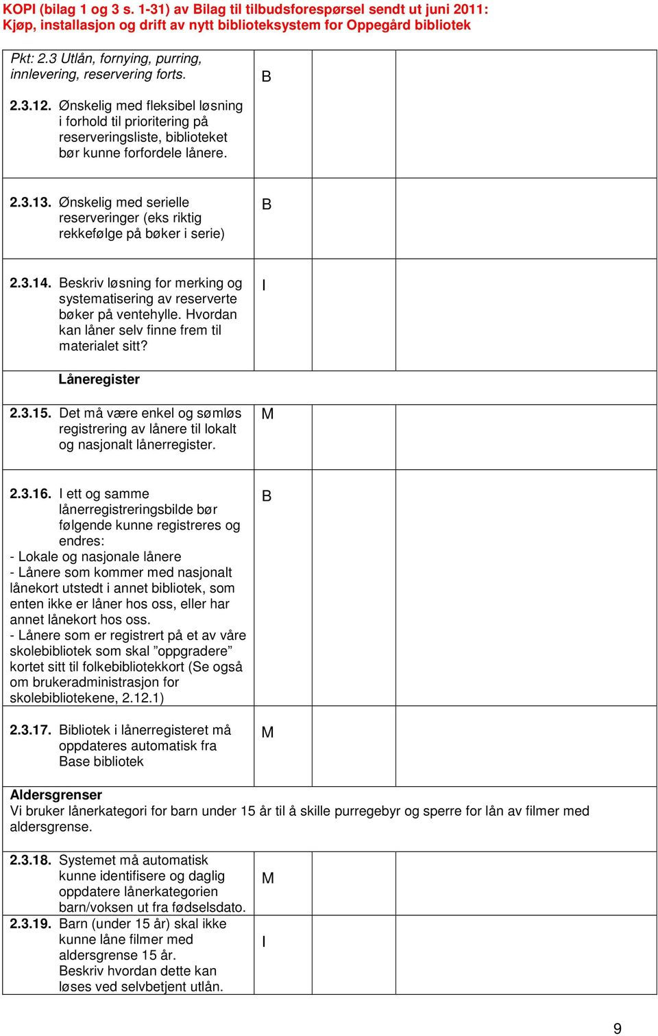 Ønskelig med serielle reserveringer (eks riktig rekkefølge på bøker i serie) 2.3.14. eskriv løsning for merking og systematisering av reserverte bøker på ventehylle.