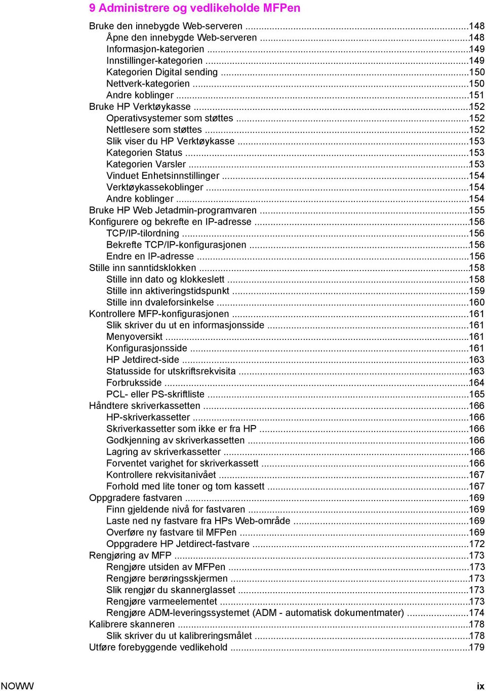 ..153 Kategorien Varsler...153 Vinduet Enhetsinnstillinger...154 Verktøykassekoblinger...154 Andre koblinger...154 Bruke HP Web Jetadmin-programvaren...155 Konfigurere og bekrefte en IP-adresse.