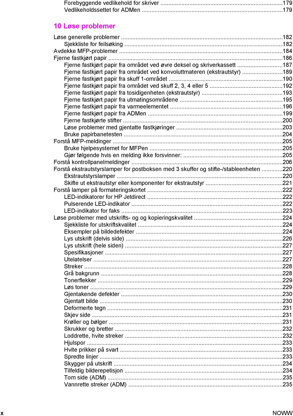 ..189 Fjerne fastkjørt papir fra skuff 1-området...190 Fjerne fastkjørt papir fra området ved skuff 2, 3, 4 eller 5...192 Fjerne fastkjørt papir fra tosidigenheten (ekstrautstyr).