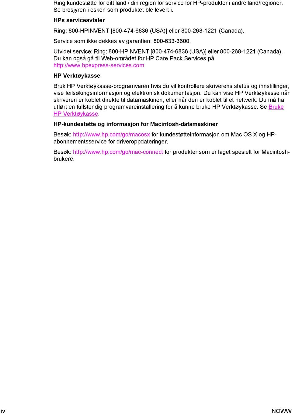 Utvidet service: Ring: 800-HPINVENT [800-474-6836 (USA)] eller 800-268-1221 (Canada). Du kan også gå til Web-området for HP Care Pack Services på http://www.hpexpress-services.com.