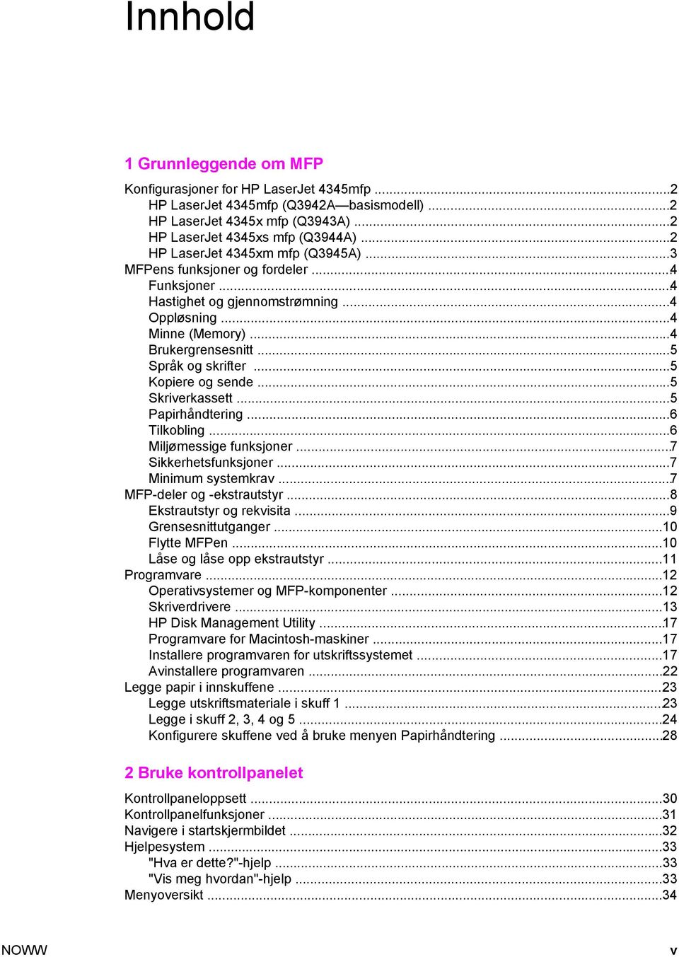 ..5 Kopiere og sende...5 Skriverkassett...5 Papirhåndtering...6 Tilkobling...6 Miljømessige funksjoner...7 Sikkerhetsfunksjoner...7 Minimum systemkrav...7 MFP-deler og -ekstrautstyr.