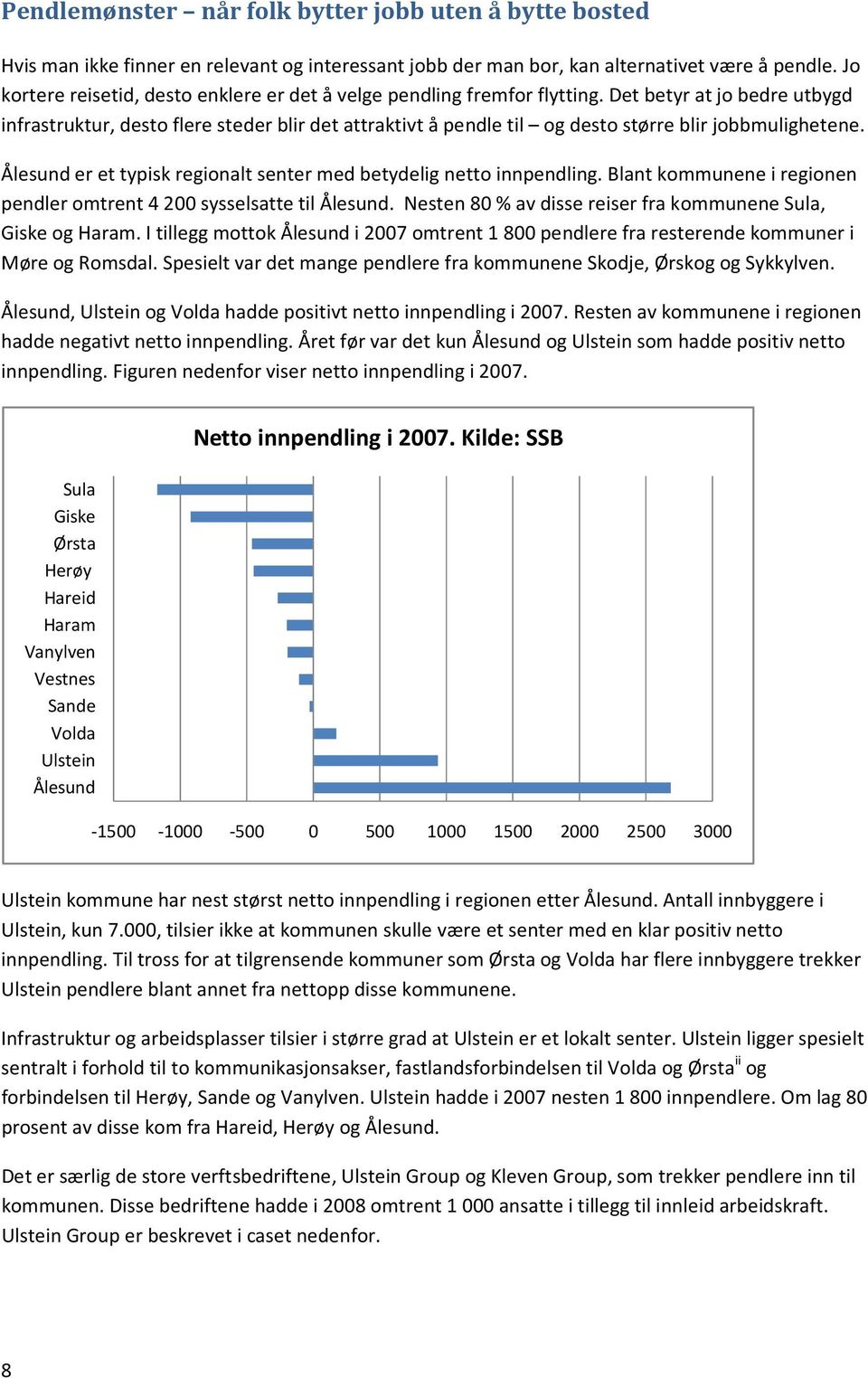 Det betyr at jo bedre utbygd infrastruktur, desto flere steder blir det attraktivt å pendle til og desto større blir jobbmulighetene.