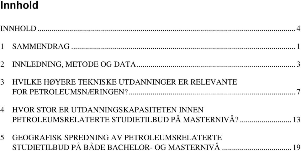 ... 7 4 HVOR STOR ER UTDANNINGSKAPASITETEN INNEN PETROLEUMSRELATERTE STUDIETILBUD PÅ