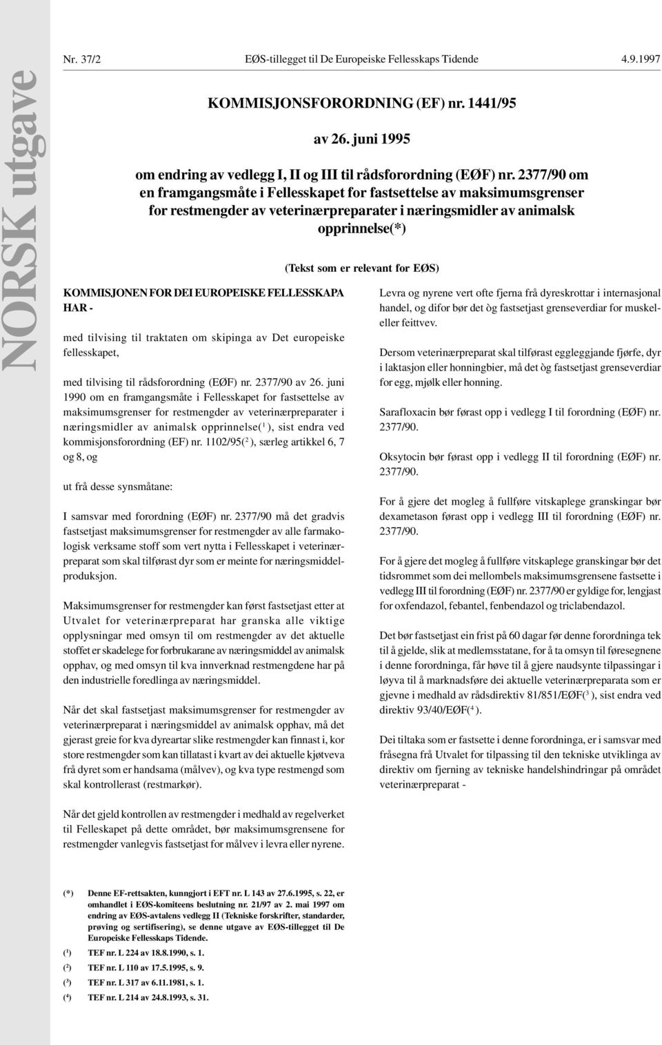 juni 1990 om en framgangsmåte i Fellesskapet for fastsettelse av maksimumsgrenser for restmengder av veterinærpreparater i næringsmidler av animalsk opprinnelse( 1 ), sist endra ved